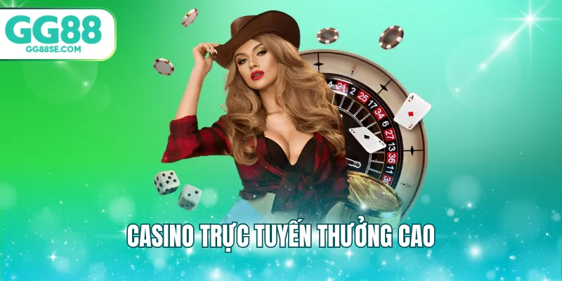 Casino trực tuyến thưởng cao