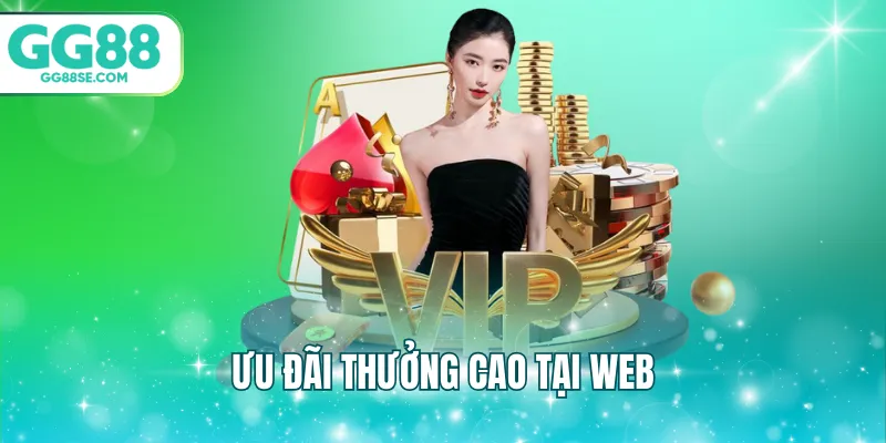 Ưu đãi thưởng cao tại web