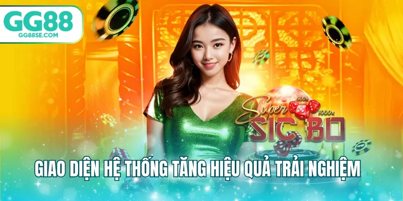 Giao diện hệ thống tăng hiệu quả trải nghiệm